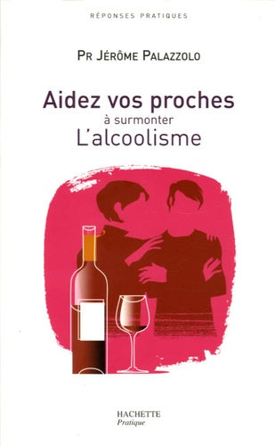 Aidez vos proches à surmonter L'alcoolisme