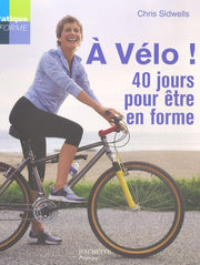 A vélo !: 40 Jours pour être en forme !