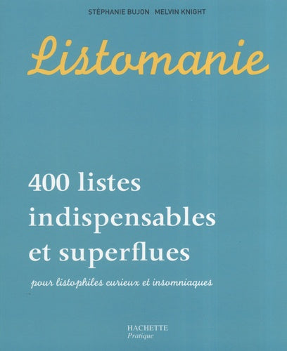 Listomanie: 400 Listes indispensables et superflues pour listophiles curieux et insomniaques