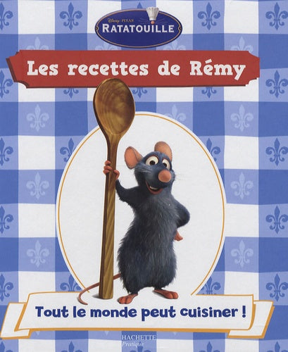 Les recettes de Rémy: Tome 1, Tout le monde peut cuisiner !