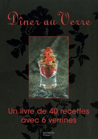 Dîner au Verre: Un livre de 40 recettes avec 6 verrines