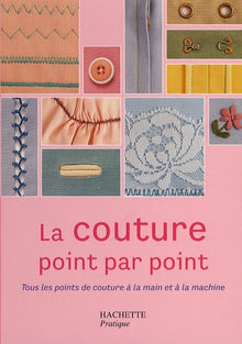 La couture point par point: Tous les points de couture à la main et à la machine