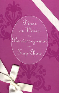 Dîner au Verre ; Renversez-moi ; Trop Chou