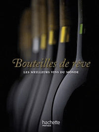Bouteilles de rêve: Les meilleurs vins du monde