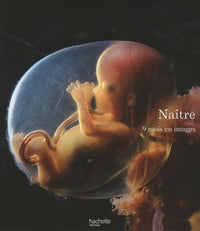 Naître: 9 mois en images