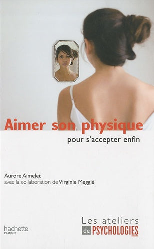 Aimer son physique : Pour s'accepter enfin