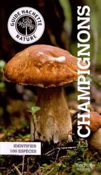 Champignons: Identifier 100 espèces