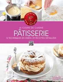 Le cours de cuisine - Pâtisserie: 12 techniques en vidéo, 29 recettes détaillées