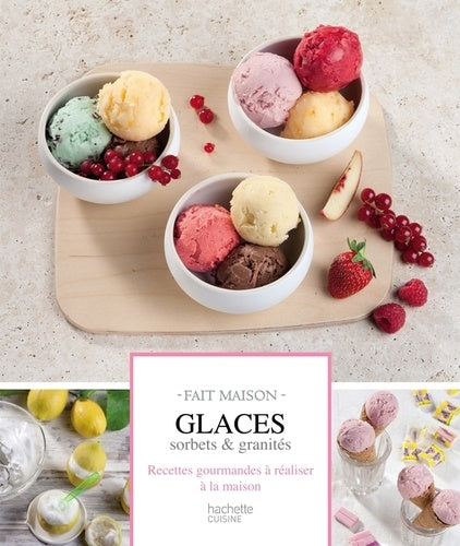 Glaces, sorbets & granités: Recettes gourmandes à réaliser à la maison
