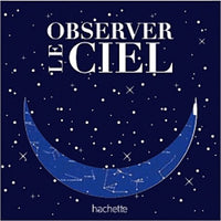 Observer le ciel: Le kit d'initiation à l'astronomie