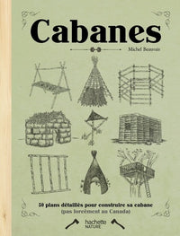 Cabanes: 50 plan détaillés pour construire sa cabane