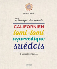 Massages du monde: Californien, lomi-lomi, ayurvédique, suédois & autres horizons...