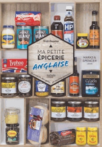 Ma petite épicerie anglaise: 50 produits décryptés, 40 recettes associées