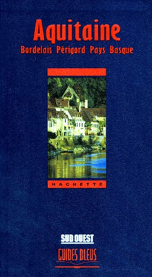Aquitaine - Bordelais, Périgord, Pays Basque