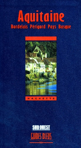 Aquitaine - Bordelais, Périgord, Pays Basque