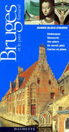 Guides Bleus Evasion Bruges et le pays flamand