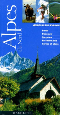 Guide bleu évasion : Alpes du Nord : Haute-Savoie - Savoie - Isère
