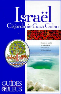 Guide Bleu : Israël : Cisjordanie - Gaza - Golan
