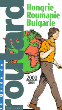 Guide du Routard. Hongrie Roumanie Bulgarie - 2000/01
