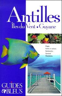 Guide Bleu : Antilles - Îles du Vent - Guyane