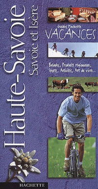 Guide Hachette Vacances : Haute-Savoie - Savoie et Isère
