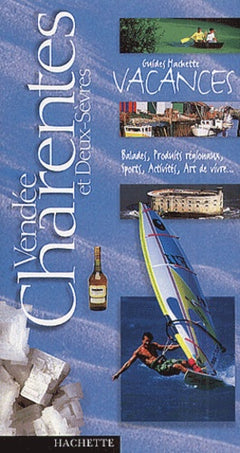 Guide Hachette Vacances : Vendée, Charentes et Deux Sèvres