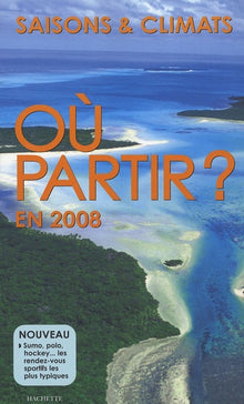 Où partir ? en 2008: Saisons & climats