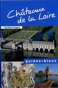 Châteaux de la Loire: De Briare à Angers