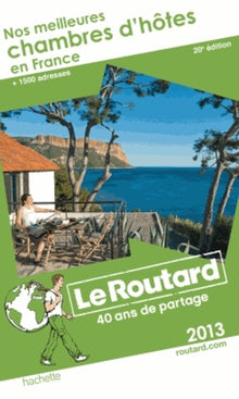 Le Routard Nos meilleures chambres d'hôtes en France 2013