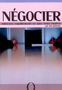 Négocier: Obtenez rapidement ce que vous voulez