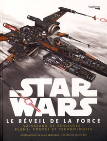 Star Wars : Le Réveil de la Force: Vaisseaux et véhicules : plans, coupes et technologies