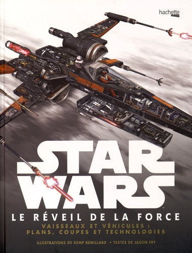 Star Wars : Le Réveil de la Force: Vaisseaux et véhicules : plans, coupes et technologies