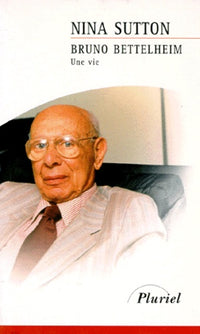Bruno Bettelheim : Une vie