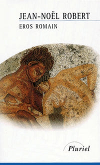 Eros romain : Sexe et morale dans l'ancienne Rome