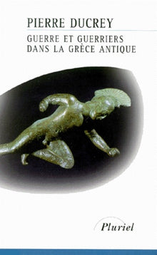 Guerre et guerriers dans la Grèce antique