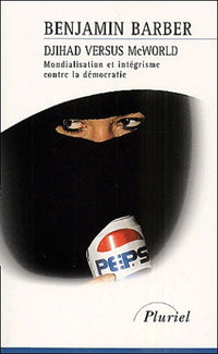 Djihad Versus Mcworld. Mondialisation Et Integrisme Contre La Democratie