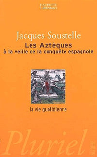 La vie quotidienne des Aztèques a la veille de la conquête espagnole