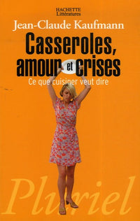 Casseroles, amour et crises: Ce que cuisiner veut dire