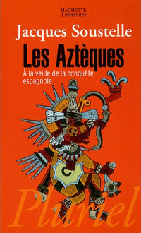 La vie quotidienne des Aztèques a la veille de la conquête espagnole
