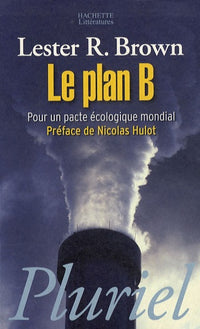 Le plan B: pour un pacte écologique mondial.
