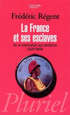 La France et ses esclaves: De la colonisation aux abolitions (1620-1848)