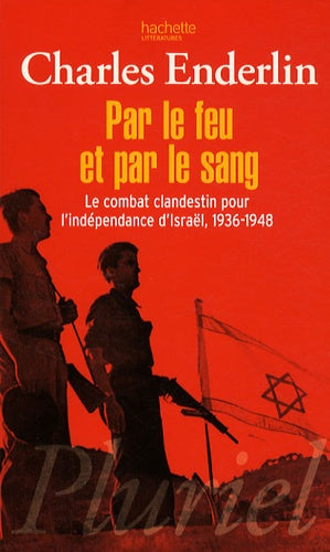 Par le feu et par le sang: Le combat clandestin pour l'indépendance d'Israël, 1936-1948
