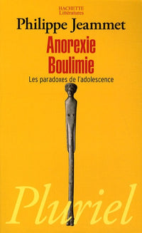 Anorexie boulimie: Les paradoxes de l'adolescence