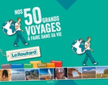 Nos 50 grands voyages à faire dans sa vie