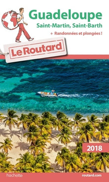 Guide du Routard Guadeloupe 2018: St Martin St Barth + rando et plongées
