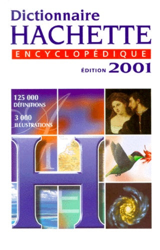 Dictionnaire Hachette Encyclopedique. Edition 2001