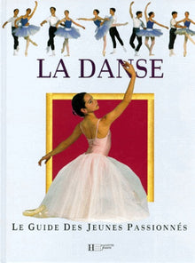 La danse : Le guide des jeunes passionnés