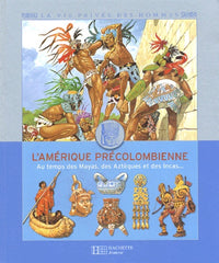 L'Amérique précolombienne: Au temps des Mayas, des Azrèques et des Incas...