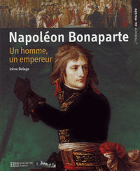 Napoléon Bonaparte: Un homme, un empereur
