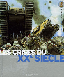 Les crises du XXe siècle: La Belle Epoque, La Grande Guerre, La Seconde Guerre Mondiale